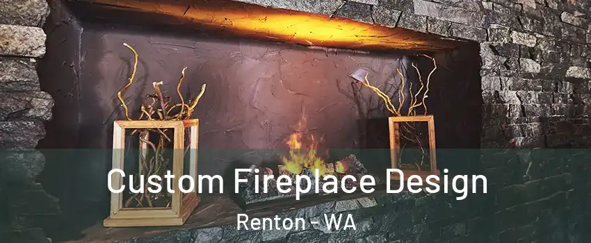  Custom Fireplace Design Renton - WA