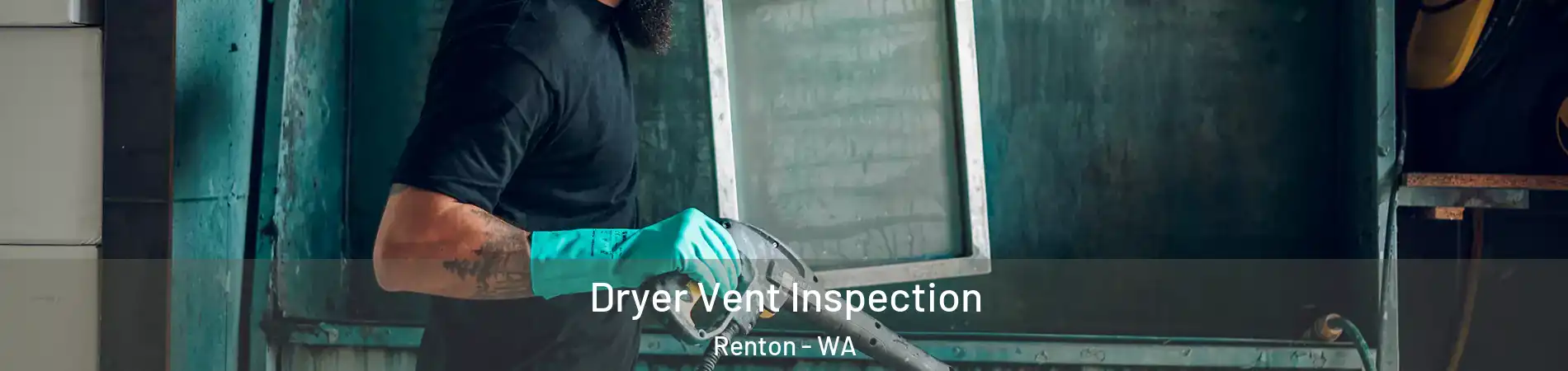  Dryer Vent Inspection Renton - WA
