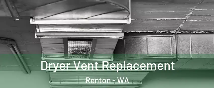  Dryer Vent Replacement Renton - WA