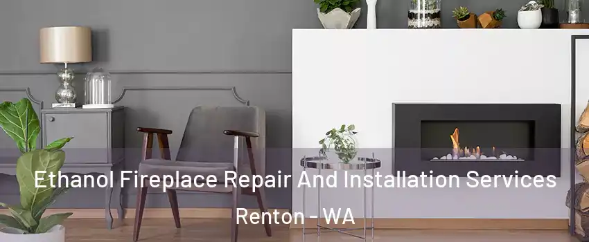  Ethanol Fireplace Repair And Installation Services Renton - WA