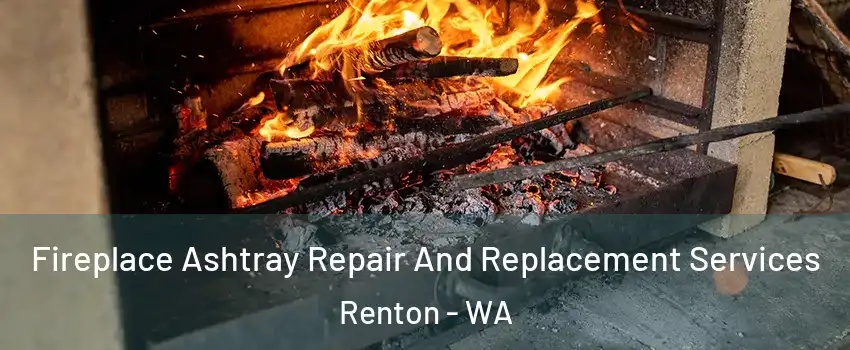  Fireplace Ashtray Repair And Replacement Services Renton - WA