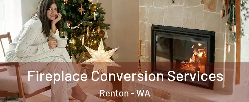  Fireplace Conversion Services Renton - WA