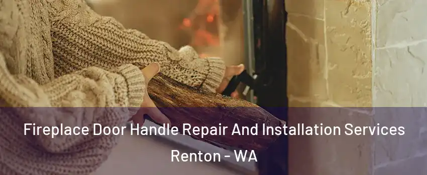  Fireplace Door Handle Repair And Installation Services Renton - WA