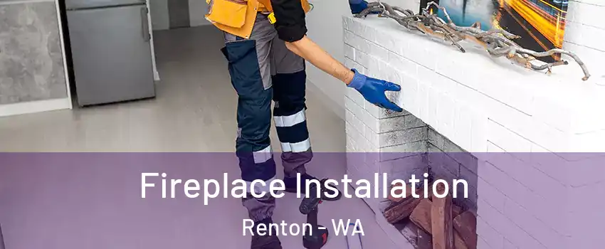  Fireplace Installation Renton - WA