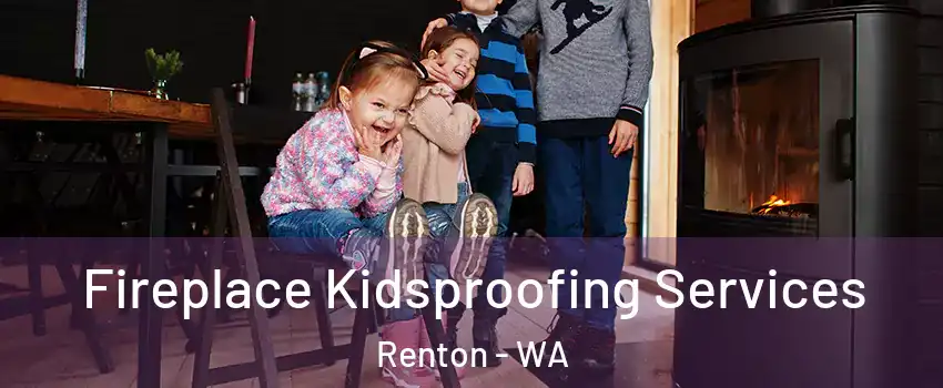  Fireplace Kidsproofing Services Renton - WA
