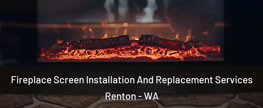  Fireplace Screen Installation And Replacement Services Renton - WA