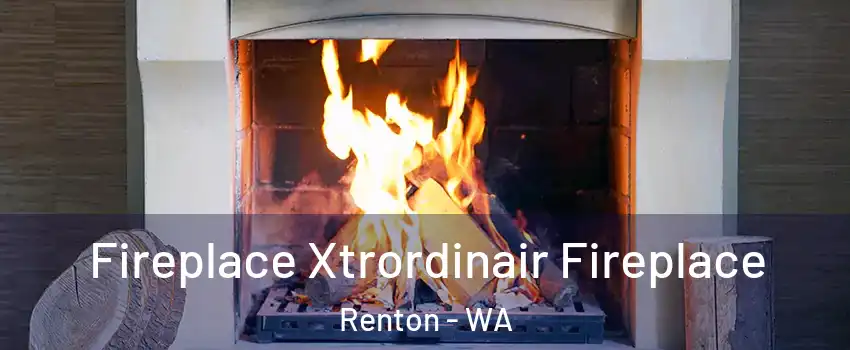  Fireplace Xtrordinair Fireplace Renton - WA