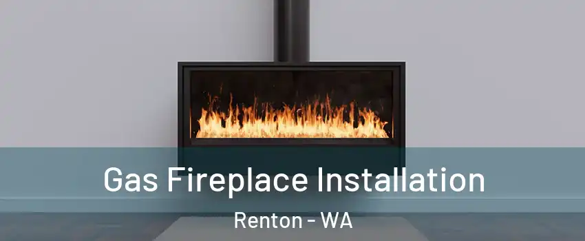  Gas Fireplace Installation Renton - WA
