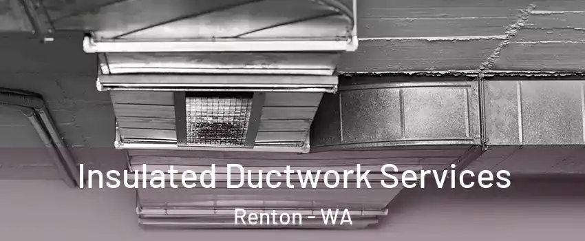  Insulated Ductwork Services Renton - WA