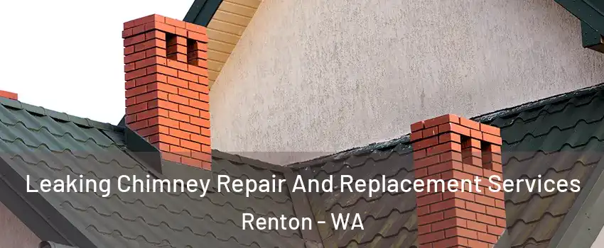  Leaking Chimney Repair And Replacement Services Renton - WA