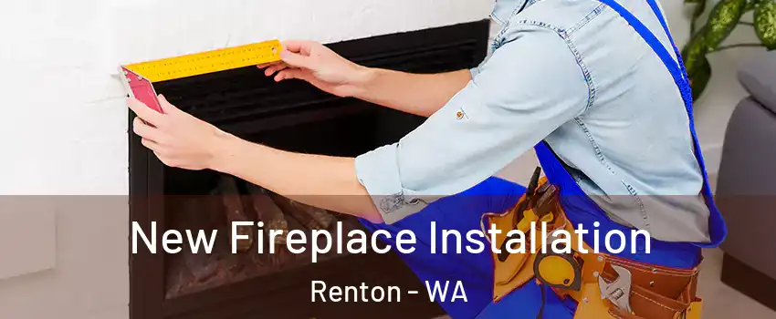  New Fireplace Installation Renton - WA