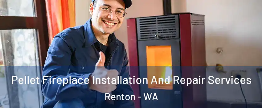  Pellet Fireplace Installation And Repair Services Renton - WA