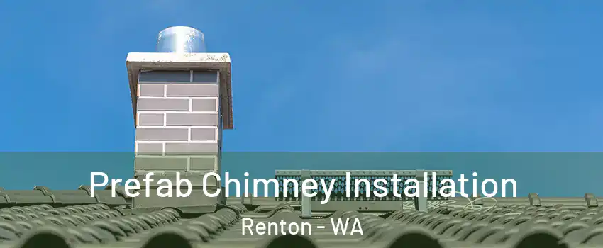  Prefab Chimney Installation Renton - WA
