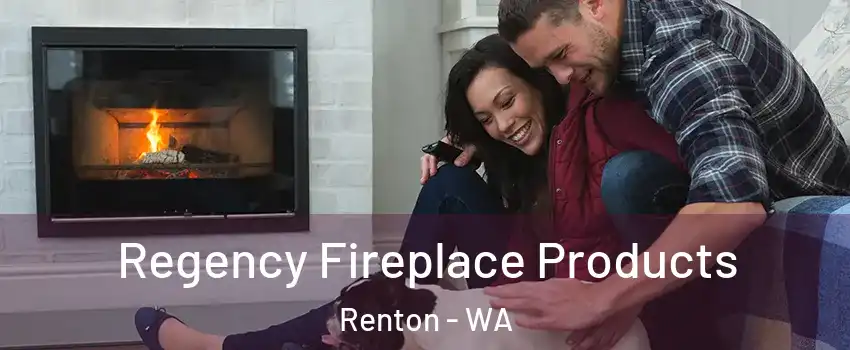  Regency Fireplace Products Renton - WA