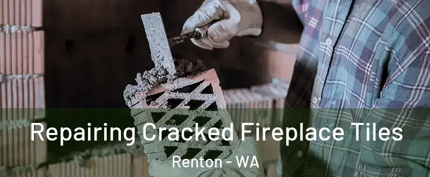 Repairing Cracked Fireplace Tiles Renton - WA